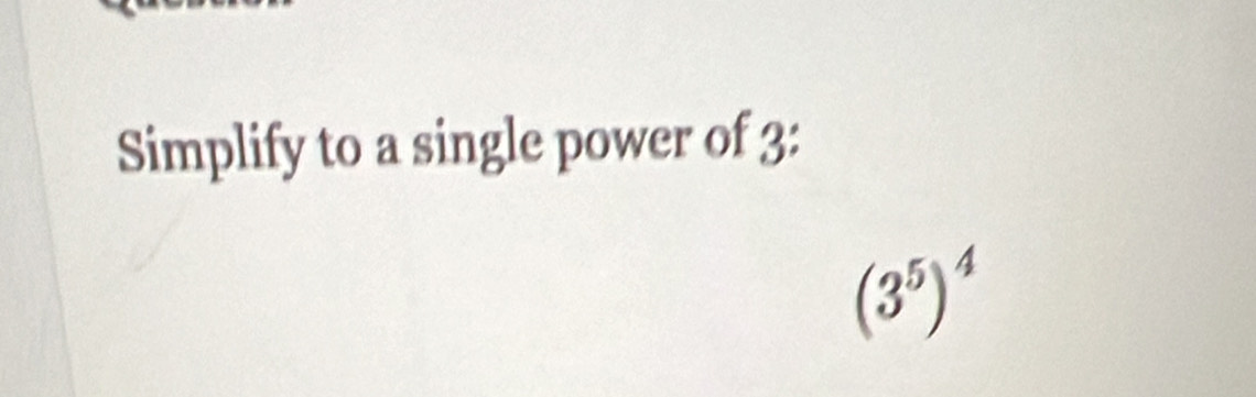 Simplify to a single power of 3 :
(3^5)^4