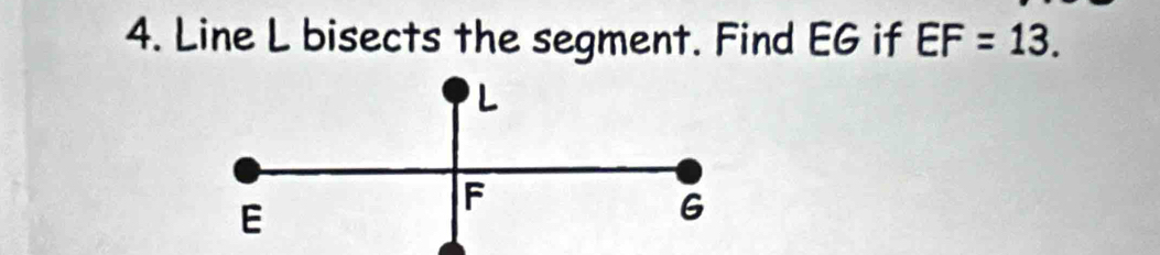 Line L bisects the segment. Find EG if EF=13.