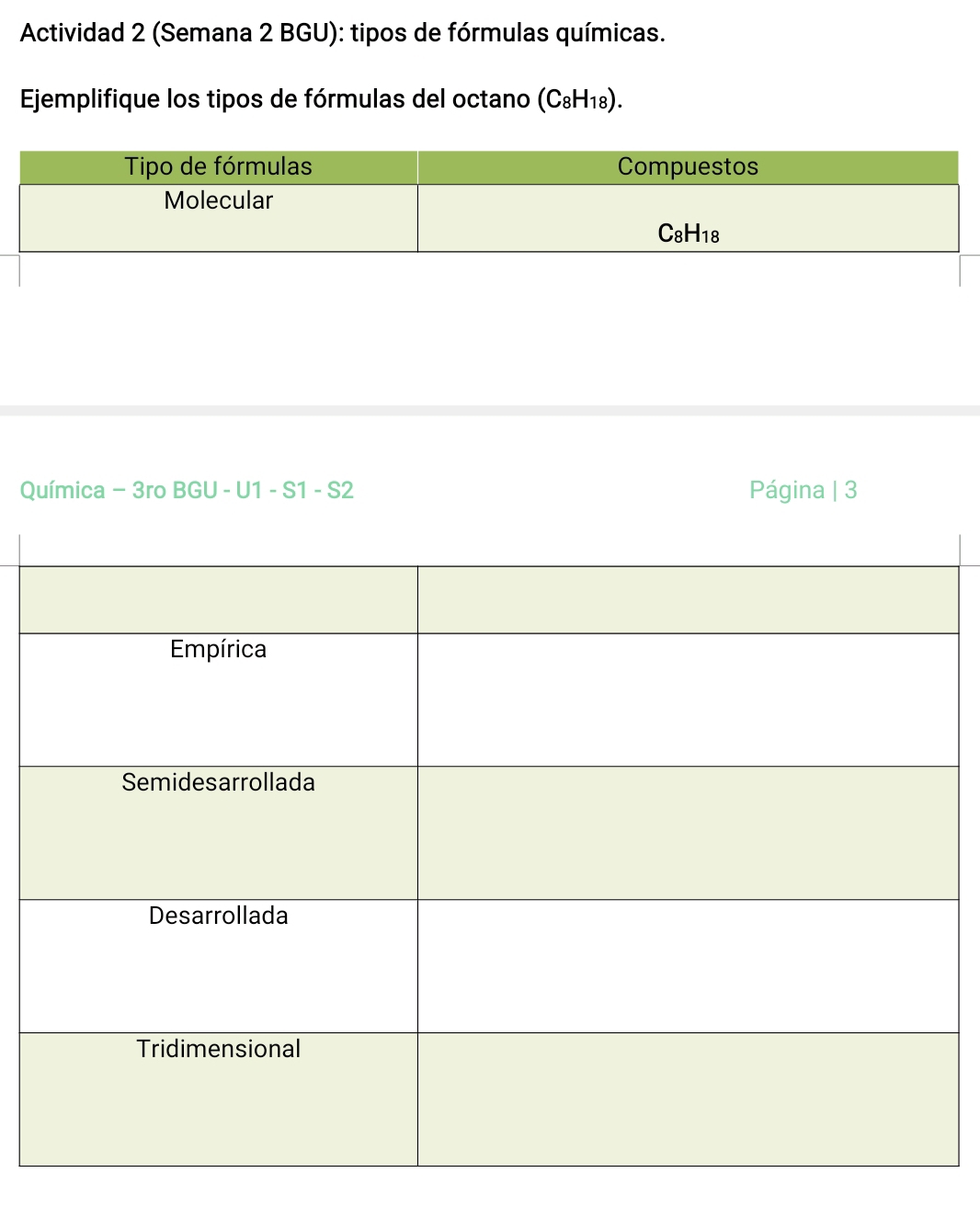 Actividad 2 (Semana 2 BGU): tipos de fórmulas químicas. 
Ejemplifique los tipos de fórmulas del octano (C_8H_18). 
Química − 3ro BGU - U1 - S1 - S2 Página | 3