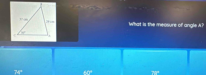 What is the measure of angle A?
74°
60°
78°