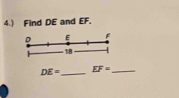 4.) Find DE and EF.
D
E
F
18
DE= _
EF= _