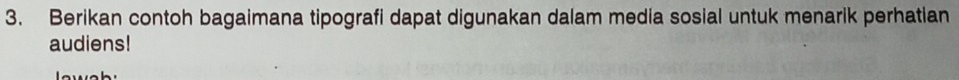 Berikan contoh bagaimana tipografi dapat digunakan dalam media sosial untuk menarik perhatian 
audiens!