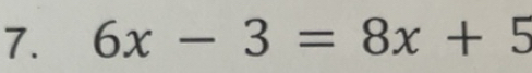 Solved: 6x-3=8x+5 [Math]