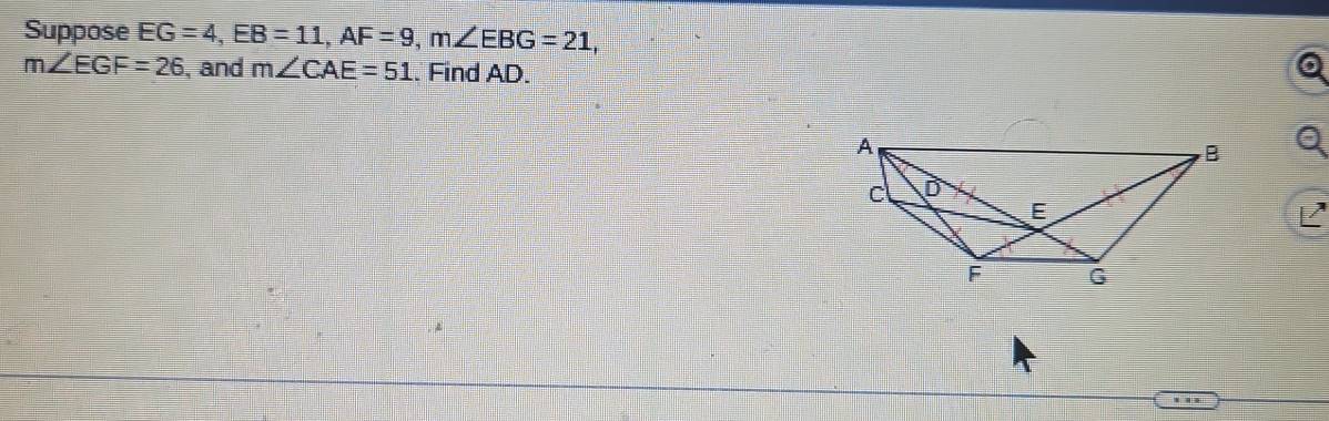 Suppose EG=4, EB=11, AF=9, m∠ EBG=21,
m∠ EGF=26 , and m∠ CAE=51. Find AD.