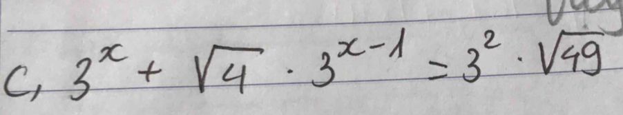 C, 3^x+sqrt(4)· 3^(x-1)=3^2· sqrt(49)