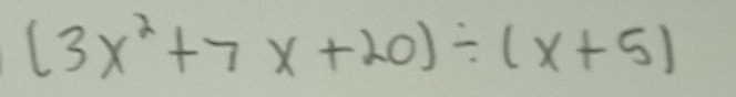 (3x^2+7x+20)/ (x+5)