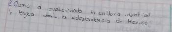 Como a evokconad ts cullura dentind 
y lengua desde b independencia do Hexico