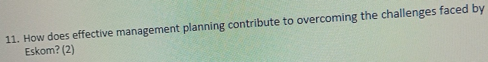 How does effective management planning contribute to overcoming the challenges faced by 
Eskom? (2)