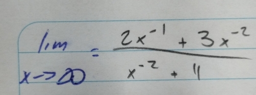 limlimits _xto ∈fty = (2x^(-1)+3x^(-2))/x^(-2)+4 