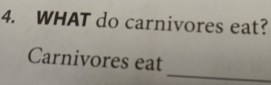 WHAT do carnivores eat? 
_ 
Carnivores eat