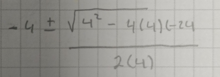 -4±  (sqrt(4^2-4(4)(-24))/2(4) 