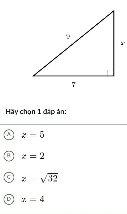 Hy chọn 1 đáp án:
A x=5
B x=2
C x=sqrt(32)
D x=4