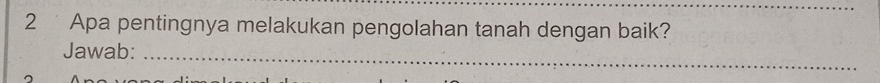 Apa pentingnya melakukan pengolahan tanah dengan baik? 
Jawab:_