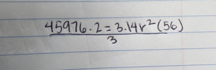  (45976· 2=3.14r^2(56))/3 