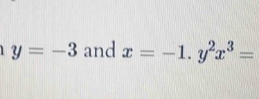 y=-3 and x=-1.y^2x^3=