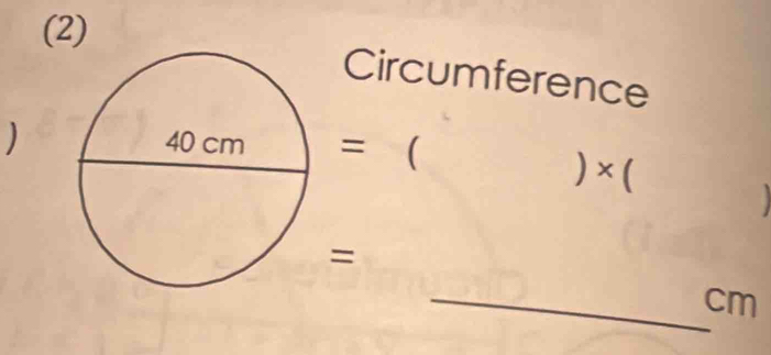 (2) 
Circumference 
)=  
) × ( 


= 
_ cm