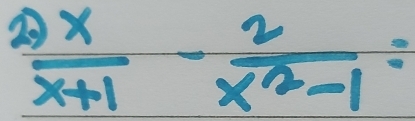  x/x+1 - 2/x^2-1 =