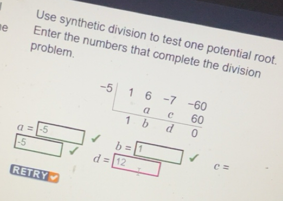 Solved: Use synthetic division to test one potential root. problem. e ...