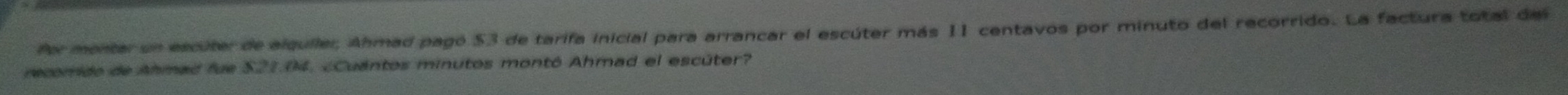Por menter un escuter de alquiler; Ahmad pagó $3 de tarifa inicial para arrancar el escúter más 11 centavos por minuto del recorrido. La factura total del 
recorrido de Ahmad fue $21.04. ¿Cuantos minutos montó Ahmad el escúter?
