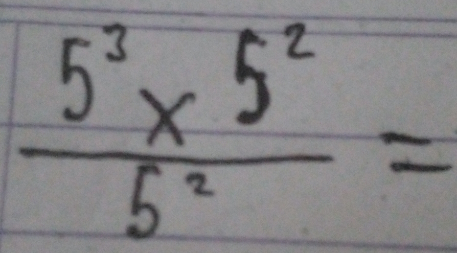  (5^3* 5^2)/5^2 =