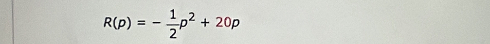 R(p)=- 1/2 p^2+20p