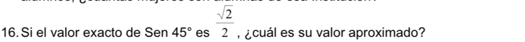 Si el valor exacto de Sen 45° es  sqrt(2)/2  ¿cuál es su valor aproximado?