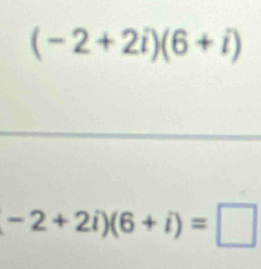 (-2+2i)(6+i)
-2+2i)(6+i)=□