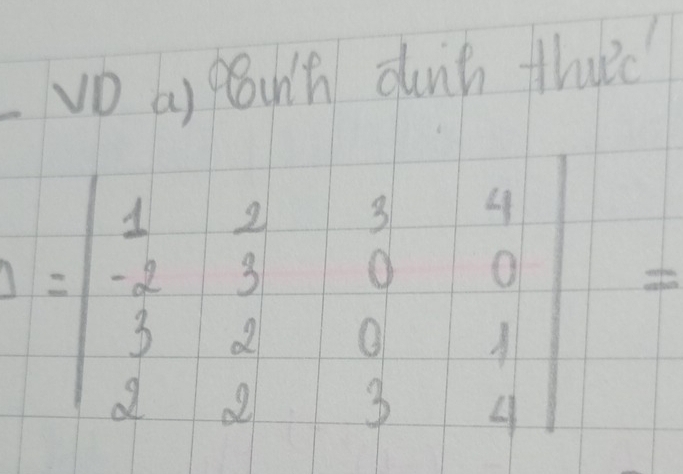 vD a) pounh dunt thurc
A=beginbmatrix  1/2 & 2/9 &frac 3&4&4  1/3 & 1/2 &0&1  1/2 &1&0&3&4endvmatrix = 1/4 endbmatrix =