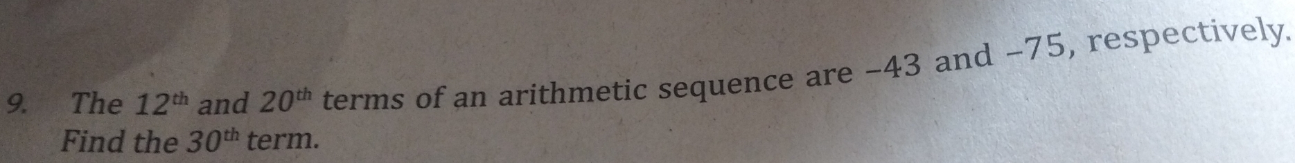 The 12^(th) and 20^(th) terms of an arithmetic sequence are -43 and −75, respectively. 
Find the 30^(th) term.