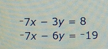 -7x-3y=8
-7x-6y=-19