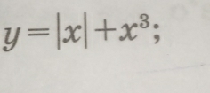 y=|x|+x^3;