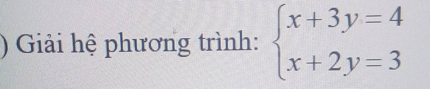 ) Giải hệ phương trình: beginarrayl x+3y=4 x+2y=3endarray.