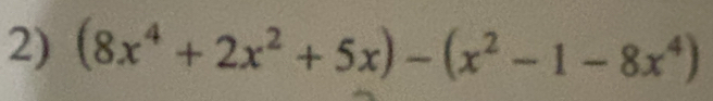 (8x^4+2x^2+5x)-(x^2-1-8x^4)