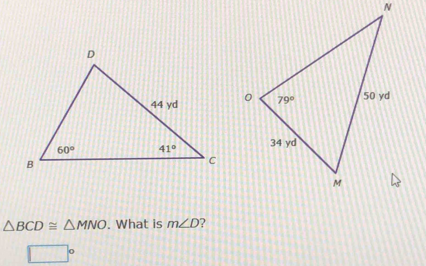 △ BCD≌ △ MNO. What is m∠ D ?
□°