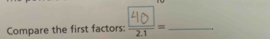 Compare the first factors: 
=_  _ .