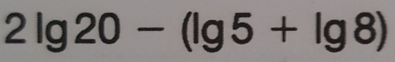 2lg 20-(lg 5+lg 8)