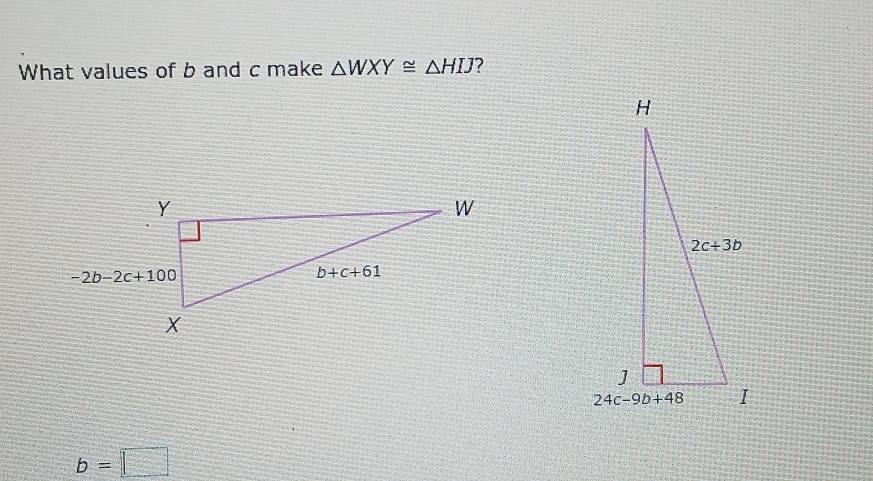 What values of b and c make △ WXY≌ △ HIJ 7
b=□