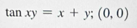 tan xy=x+y; (0,0)