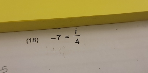 (18) -7= i/4 