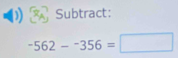 Subtract:
-562--356=□