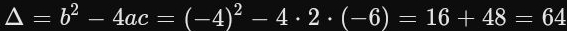 △ =b^2-4ac=(-4)^2-4· 2· (-6)=16+48=64