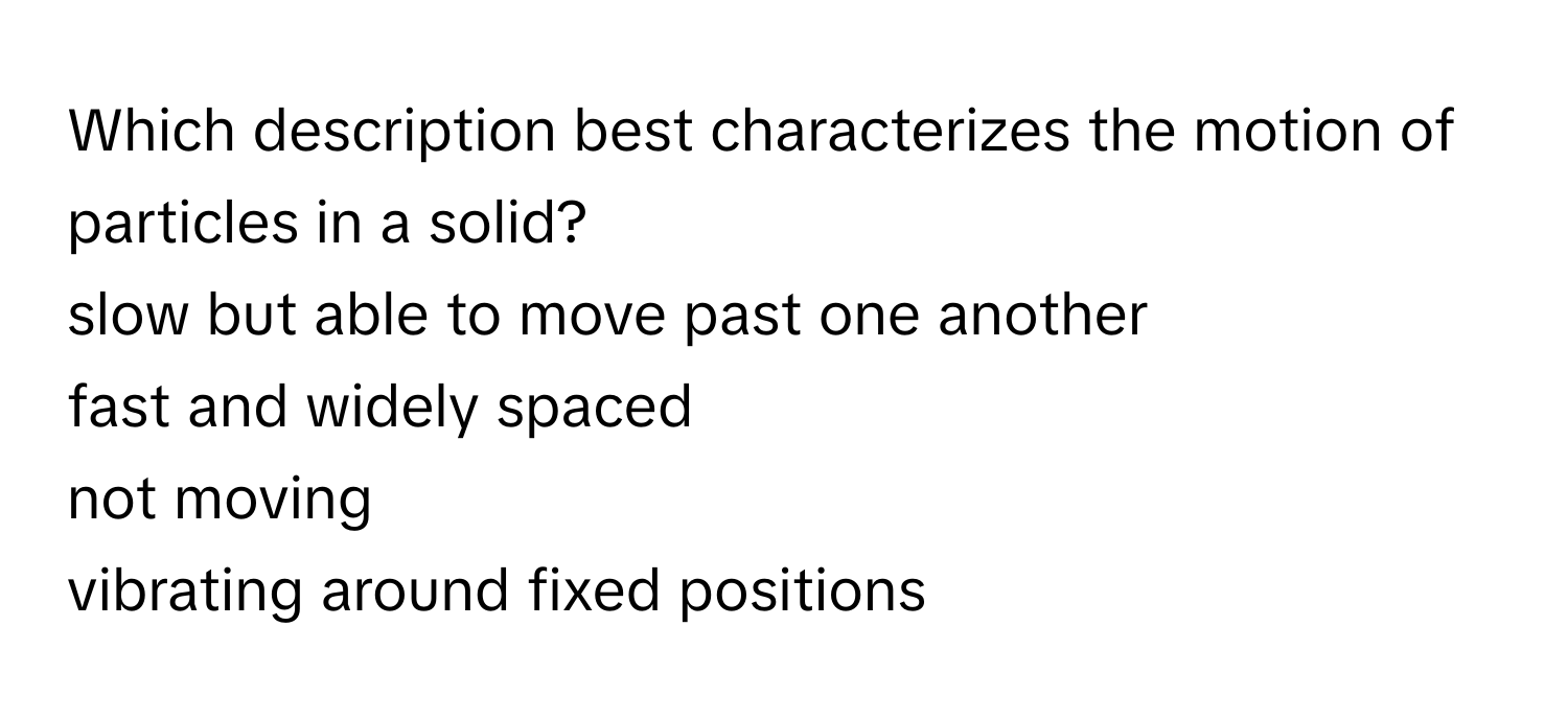 Solved: Which description best characterizes the motion of particles in ...