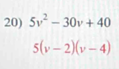 5v^2-30v+40
5(v-2)(v-4)