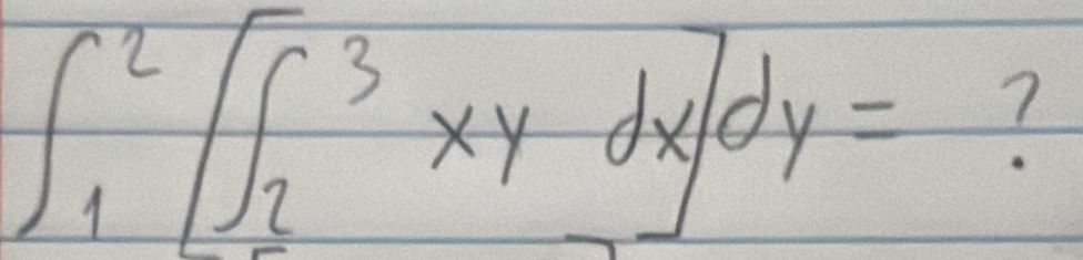 ∈t _1^2[∈t _2^3xydx]dy=