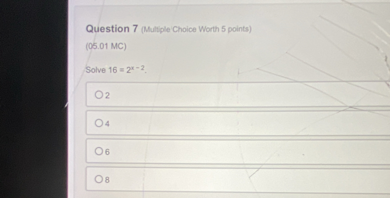 Solved: (Multiple/Choice Worth 5 points) (05.01 MC) Solve 16=2^(x-2). 2 ...