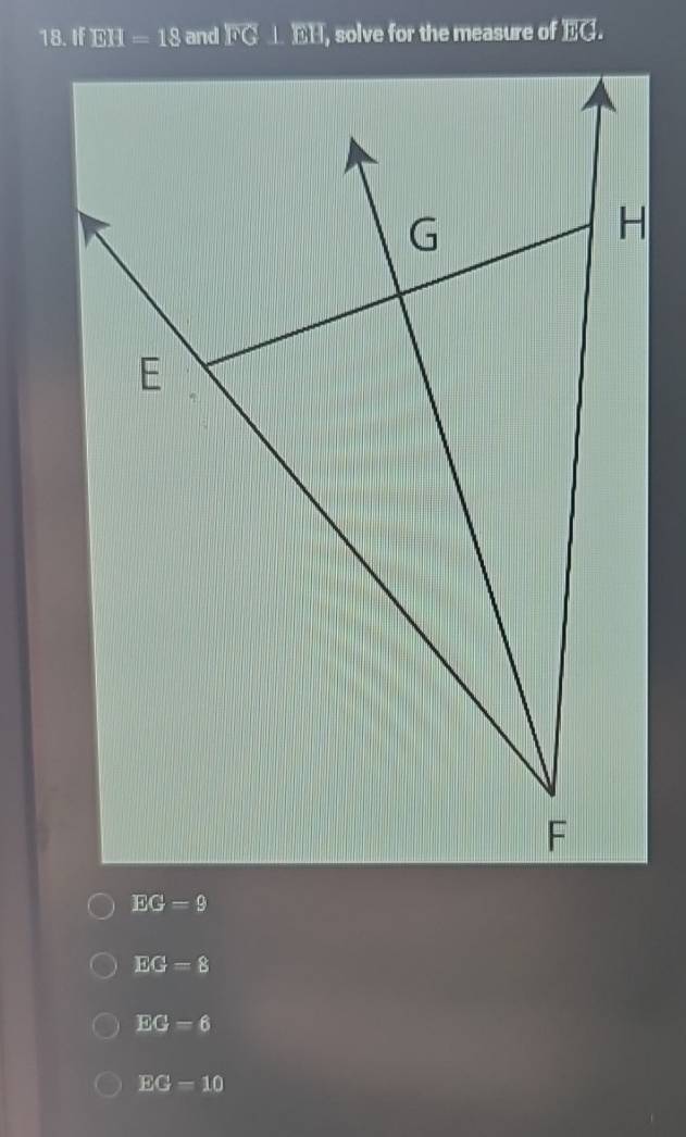 and overline FG⊥ overline EH, solve for the measure of overline EG.
EG=9
EG=8
EG=6
EG=10