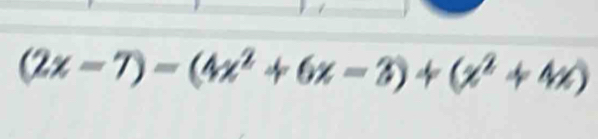 (2x-7)=(4x^2+6x-3)+(x^2+4x)