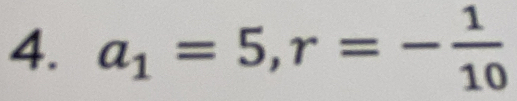 a_1=5, r=- 1/10 