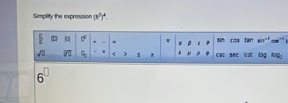 Simplify the expression (6^2)^4.

6^(□)