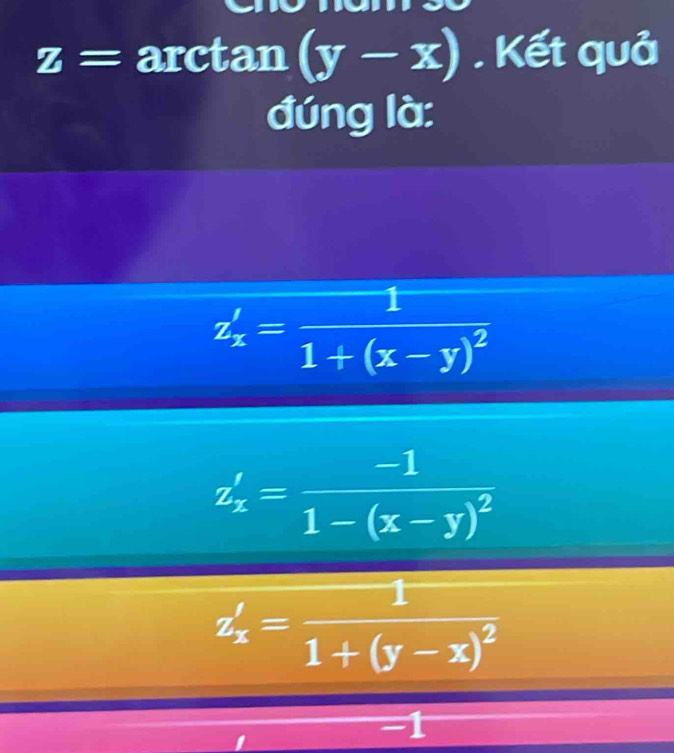 z=arctan (y-x). Kết quả
đứng là:
z_x'=frac 11+(x-y)^2
frac 5-frac 11-(-7)^23-frac 11+(-7)^2